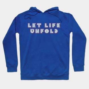 Let Life Unfold!! Hoodie